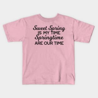 Sweet Spring Time Quote Kids T-Shirt